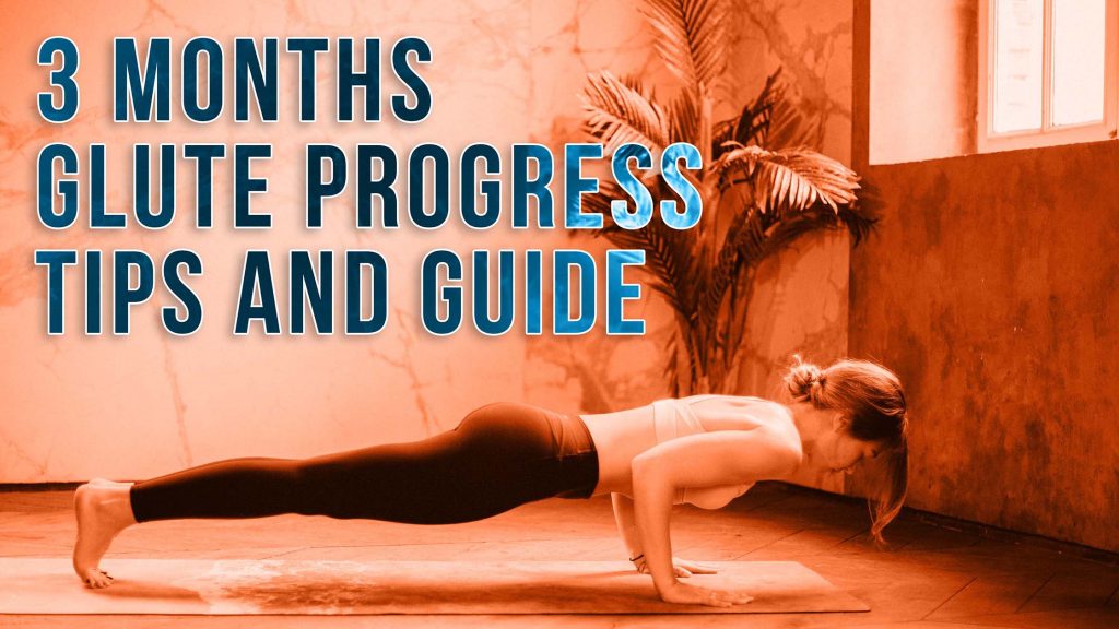 3 Months Glute Progress Tips And Guide